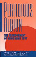 Perfidious Albion The Abandonment of Hong Kong, 1997 cover