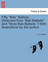 Fifty Bab Ballads [Selected from Bab Ballads and More Bab Ballads ] with Illustrations by the Author cover