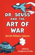 Dr. Seuss and the Art of War : Secret Military Lessons cover