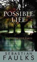 A Possible Life : A Novel in Five Parts cover
