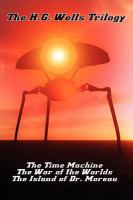 The H. G. Wells Trilogy : The Time MacHine the, War of the Worlds, and the Island of Dr. Moreau cover