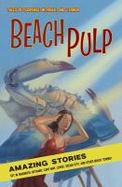 Beach Pulp : Amazing Stories Set in Rehoboth, Bethany, Cape May, Lewes, Ocean City, and Other Beach Towns cover