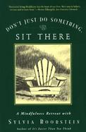 Don't Just Do Something, Sit There A Mindfulness Retreat With Sylvia Boorstein cover