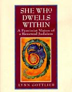 She Who Dwells Within A Feminist Vision of a Renewed Judaism cover