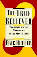 The True Believer: Thoughts on the Nature of Mass Movements cover