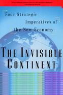 The Invisible Continent Four Strategic Imperatives of the New Economy cover