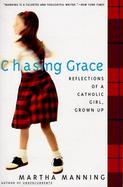 Chasing Grace Reflections of a Catholic Girl, Grown Up cover