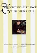Effortless Elegance with Colin Cowie: Menus, Tips, Strategies and More Than 200 Recipes for Easy Entertaining cover