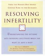 Resolving Infertility: Understanding the Options and Choosing Solutions When You Want to Have a Baby cover
