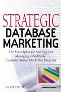 Strategic Database Marketing The Masterplan for Starting and Managing a Profitable, Customer-Based Marketing Program cover