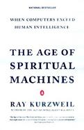 The Age of Spiritual Machines When Computer Exceed Human Intelligence cover