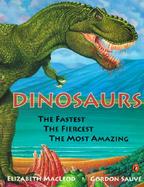 Dinosaurs The Fastest, the Fiercest, the Most Amazing cover