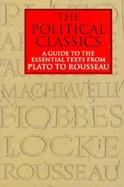 The Political Classics A Guide to the Essential Texts from Plato to Rousseau cover