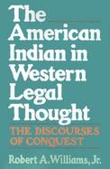 The American Indian in Western Legal Thought The Discourses of Conquest cover