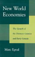 New World Economies The Growth of the Thirteen Colonies and Early Canada cover
