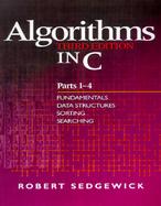 Algorithms in C, Parts 1-4: Fundamentals, Data Structures, Sorting, Searching cover