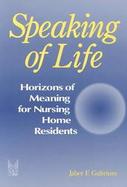 Speaking of Life Horizons of Meaning for Nursing Home Residents cover