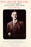 Willard W. Waller on the Family Education, and War Selected Writings cover