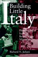 Building Little Italy Philadelphia's Italians Before Mass Migration cover