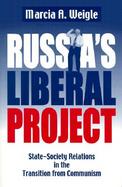 Russia's Liberal Project State-Society Relations in the Transition from Communism cover
