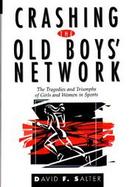 Crashing the Old Boys' Network The Tragedies and Triumphs of Girls and Women in Sports cover
