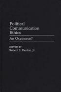Political Communication Ethics An Oxymoron? cover