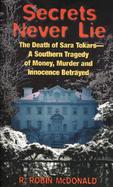 Secrets Never Lie The Death of Sara Tokars, a Southern Tragedy of Money, Murder and Innocence Betrayed cover