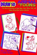 Draw 20 Animal 'Toons: The Step-By-Step Way to Draw Dogs, Cats, Birds, Fish, and Many, Many More cover