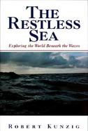 The Restless Sea Exploring the World Beneath the Waves cover