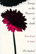 Essays on the Pleasures of Death From Freud to Lacan cover