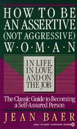 How to Be an Assertive Woman in Life, in Love, and on the Job cover