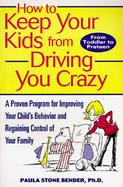 How to Keep Your Kids From Driving You Crazy: A Proven Program for Improving Your Child's Behavior and Regaining Control of Your Family cover