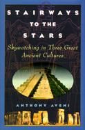 Stairway to the Stars: Skywatching in Three Great Ancient Cultures cover