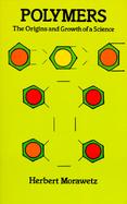 Polymers: The Origins and Growth of a Science cover