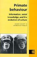 Primate Behaviour: Information, Social Knowledge, and the Evolution of Culture cover