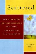 Scattered: How Attention Deficit Disorder Originates and What You Can Do about It cover