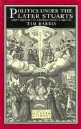 Politics Under the Later Stuarts: Party Conflict in a Divided Society, 1660-1715 cover