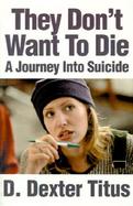 They Don't Want to Die A Journey into Suicide cover