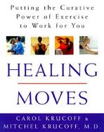 Healing Moves: Putting the Curative Power of Exercise to Work for You cover