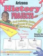 Arizona History Projects 30 Cool, Activities, Crafts, Experiments & More for Kids to Do to Learn About Your State cover