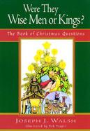 Were They Wise Men or Kings? The Book of Christmas Questions cover
