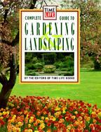 Times Life Books Complete Guide to Gardening and Landscaping cover