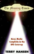 The Missing Times News Media Complicity in the Ufo Cover-Up cover