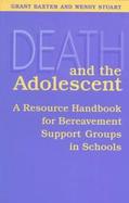 Death and the Adolescent A Resource Handbook for Bereavement Support Groups in Schools cover
