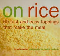 On Rice 60 Fast and Easy Toppings That Make the Meal cover
