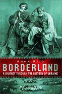 Borderland A Journey Through the History of Ukraine cover