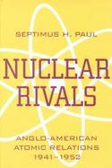 Nuclear Rivals Anglo-American Atomic Relations, 1941-1952 cover