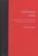 Whiteness Visible: The Meaning of Whiteness in American Literature cover