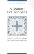 Manual for Acolytes The Duties of the Server at Liturgical Celebrations cover
