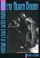 We're Heaven Bound! Portrait of a Black Sacred Drama cover
